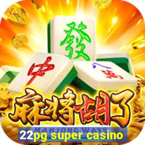 22pg super casino