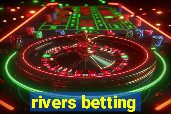 rivers betting