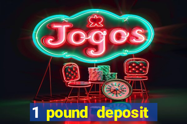 1 pound deposit casino bonus