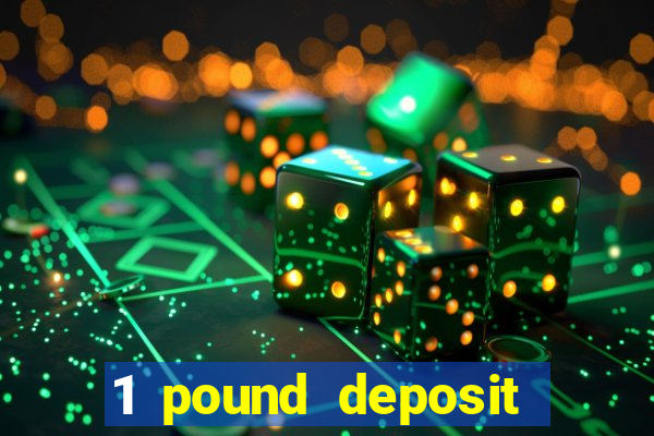 1 pound deposit casino bonus