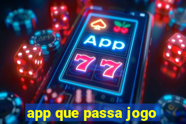 app que passa jogo