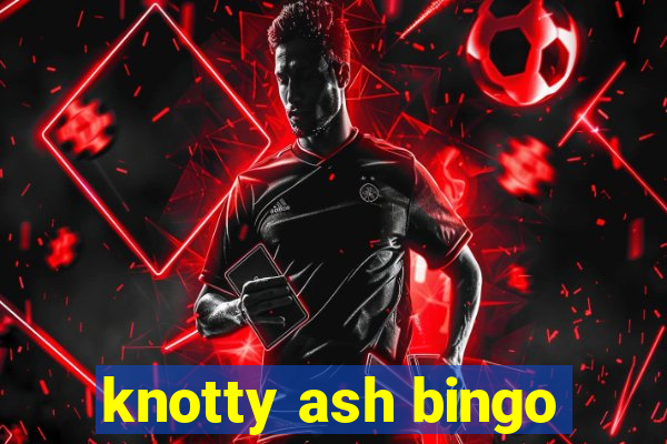 knotty ash bingo