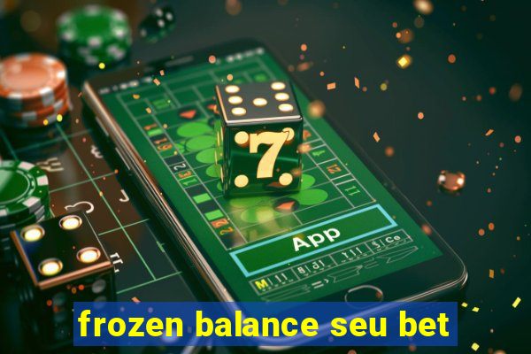 frozen balance seu bet