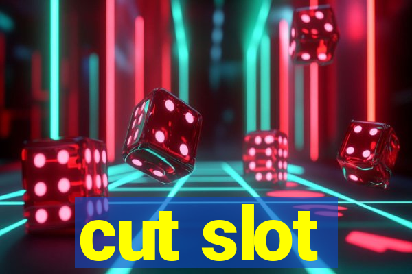 cut slot