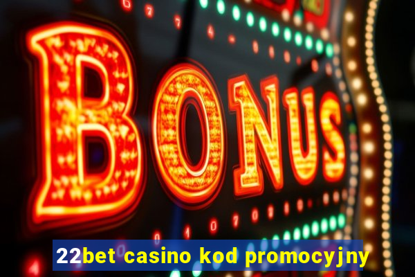 22bet casino kod promocyjny