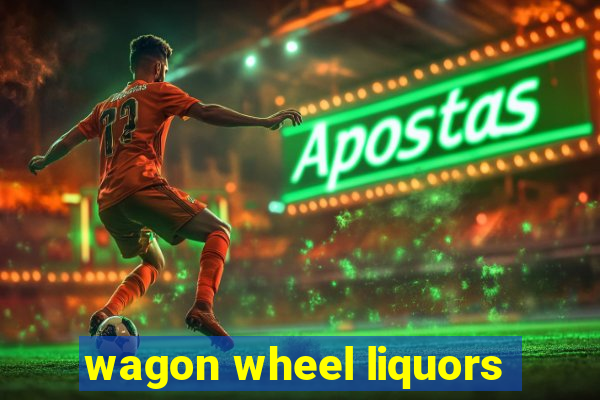 wagon wheel liquors