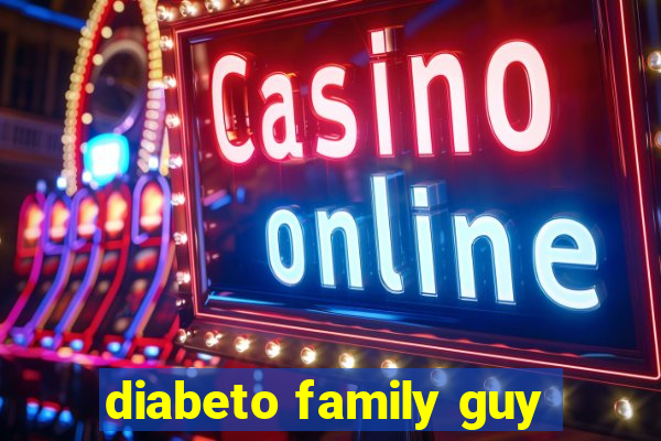 diabeto family guy