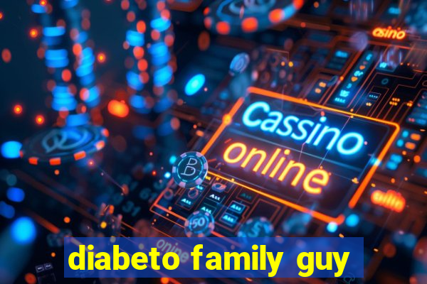 diabeto family guy