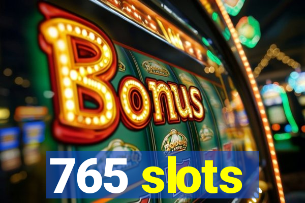 765 slots