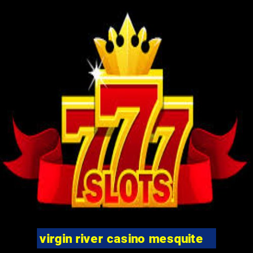 virgin river casino mesquite