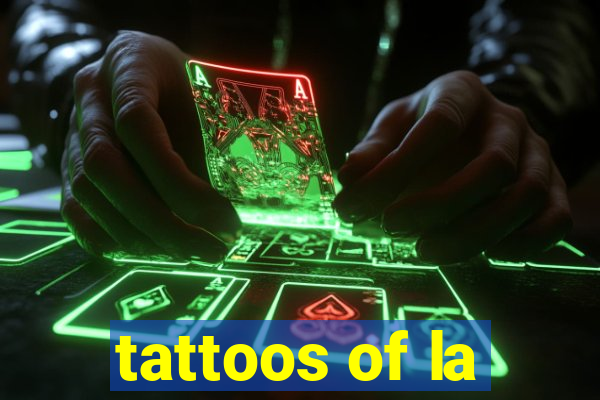 tattoos of la