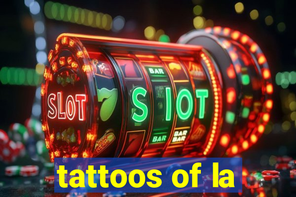 tattoos of la