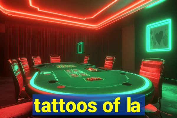 tattoos of la