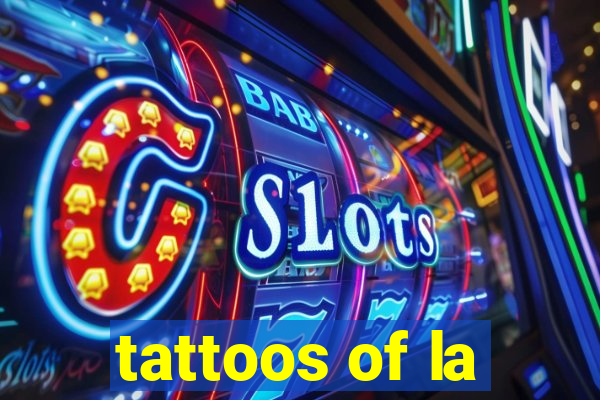 tattoos of la