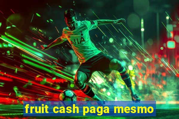 fruit cash paga mesmo