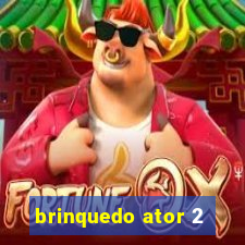 brinquedo ator 2