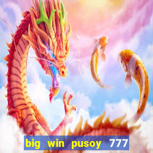 big win pusoy 777 and tongits