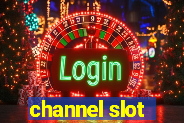 channel slot