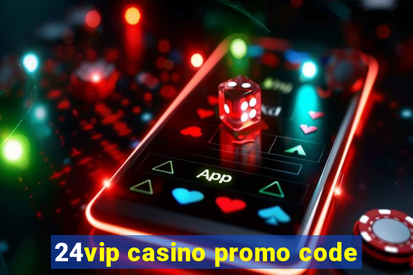 24vip casino promo code