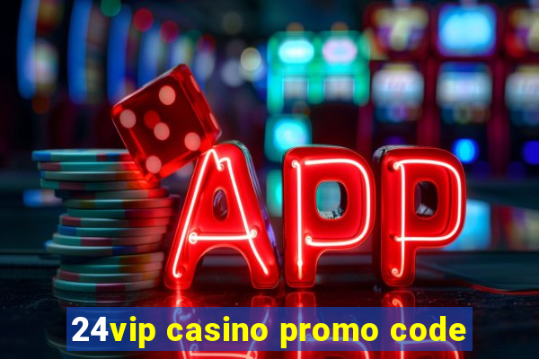 24vip casino promo code