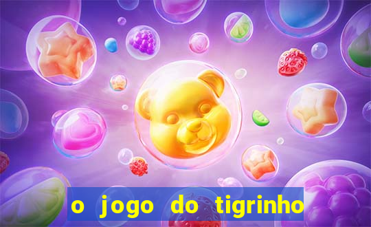 o jogo do tigrinho da dinheiro mesmo