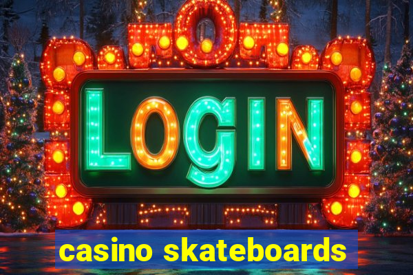 casino skateboards