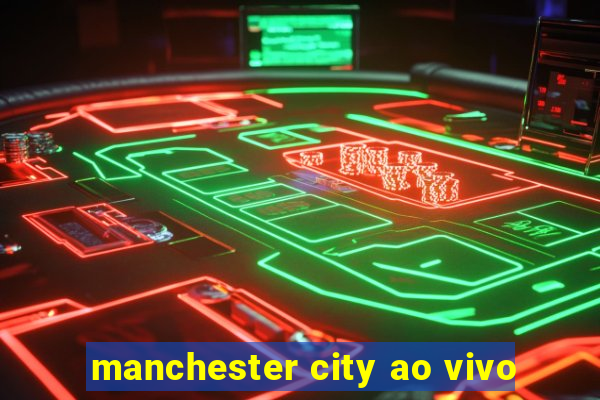 manchester city ao vivo