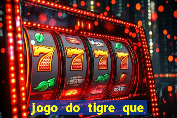 jogo do tigre que da bonus ao se cadastrar