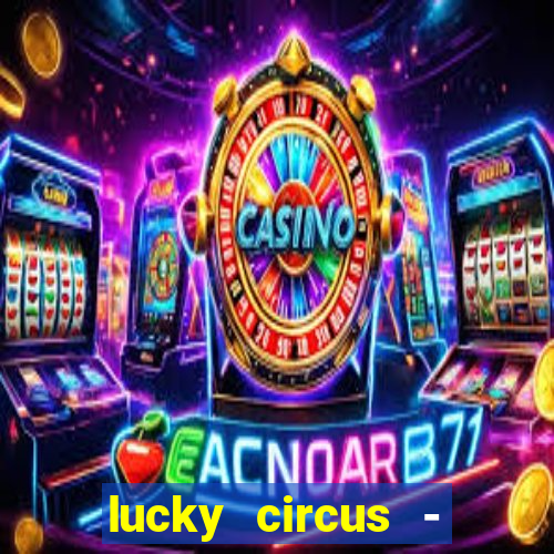 lucky circus - casino slots