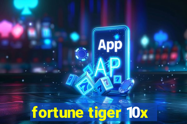 fortune tiger 10x