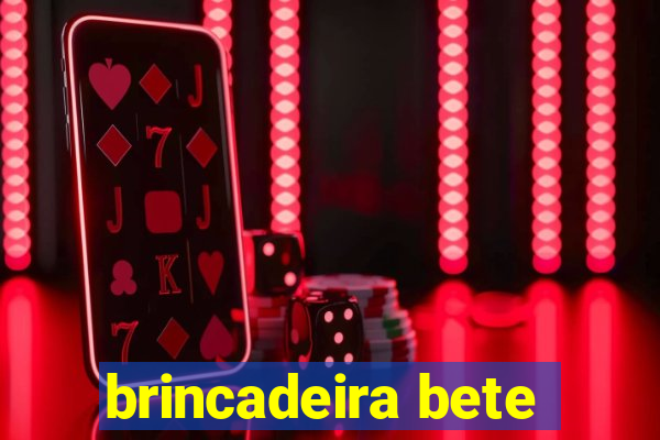 brincadeira bete