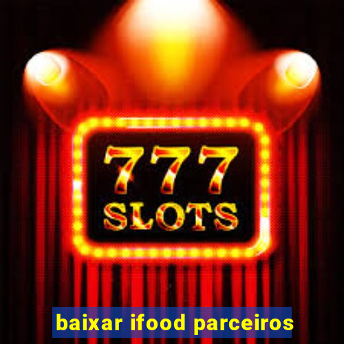 baixar ifood parceiros