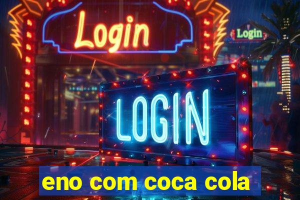 eno com coca cola