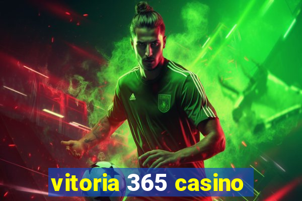 vitoria 365 casino