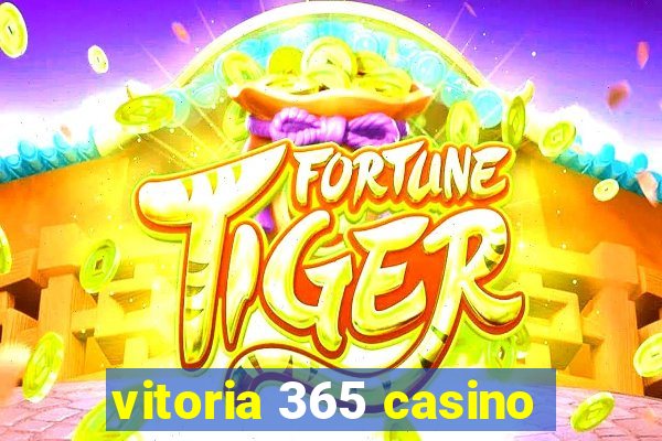 vitoria 365 casino