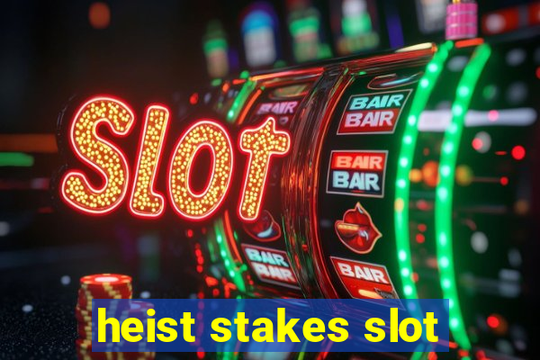 heist stakes slot