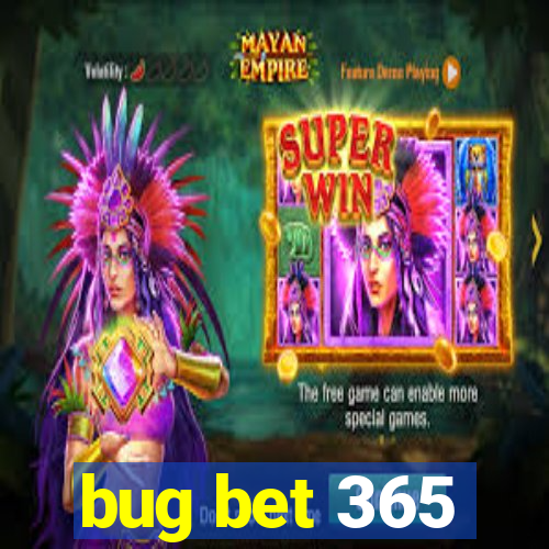 bug bet 365