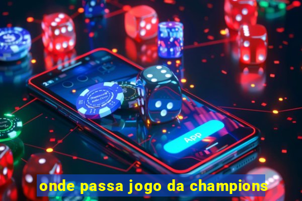 onde passa jogo da champions