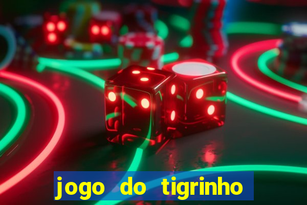 jogo do tigrinho que da dinheiro no cadastro