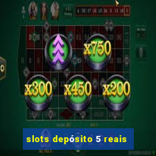 slots depósito 5 reais