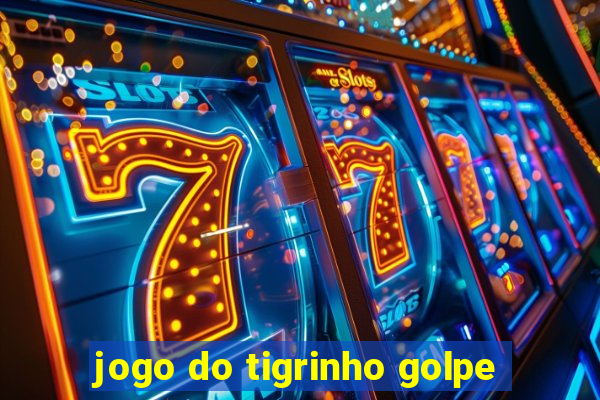 jogo do tigrinho golpe