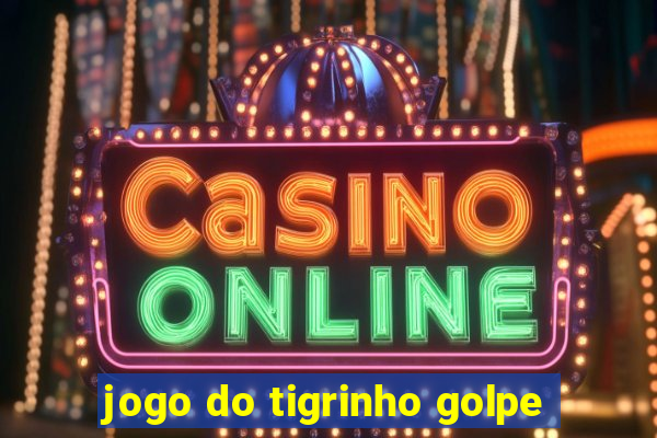 jogo do tigrinho golpe