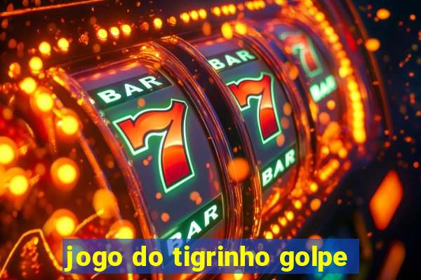 jogo do tigrinho golpe