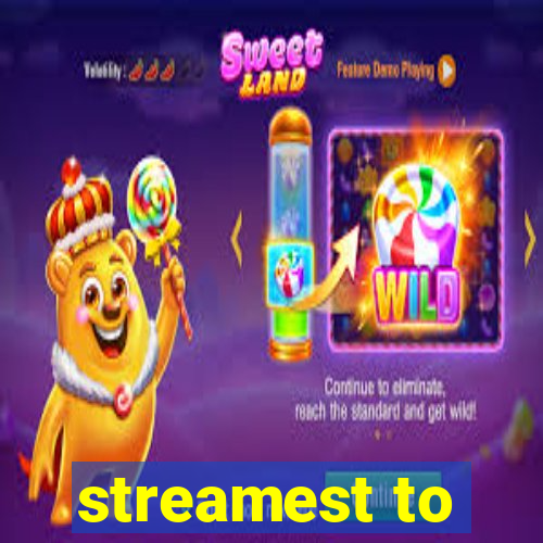 streamest to