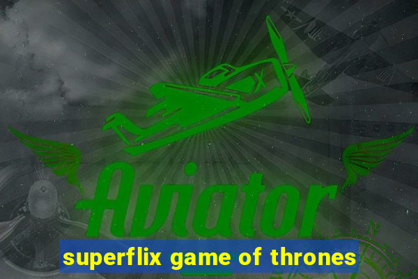 superflix game of thrones