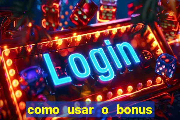 como usar o bonus no vai de bet