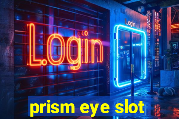 prism eye slot