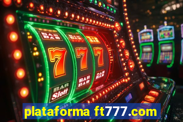 plataforma ft777.com