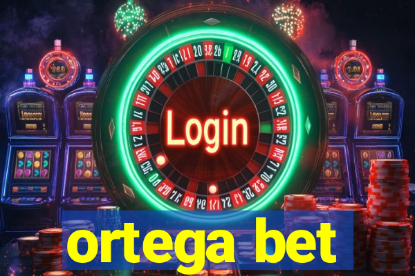 ortega bet