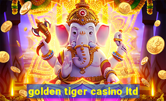 golden tiger casino ltd